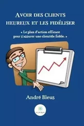 Avoir des clients heureux et les fidéliser