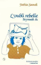 L'oubli rebelle - Beyrouth 82