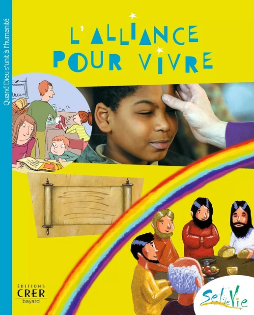 Sel de Vie - 9/11 ans - L' alliance pour vivre -  SERVICE DE CATÉCHÈSE DU DIOCÈSE DE QUIMPER,  SERVICE DIOCÉSAIN DE CATÉCHÈSE DE RENNES,  SERVICE DIOCÉSAIN DE CATÉCHÈSE ET DU CATÉCHUMÉNAT DE SAINT-BRIEUC ET TRÉGUIER,  SERVICE DE LA CATÉCHÈSE D'ANGERS, DE NANTES SERVICE DIOCÉSAIN DE PASTORALE CATÉCHÉTIQUE,  SERVICE DE LA CATÉCHÈSE DU DIOCÈSE DE LAVAL,  SERVICE DIOCÉSAIN DE LA CATÉCHÈSE DU MANS, DE LUÇON SERVICE DE LA CATÉCHÈSE ET DU CATÉCHUMÉNAT,  SERVICE DIOCÉSAIN DE CATÉCHÈSE DE VANNES - CRER BAYARD