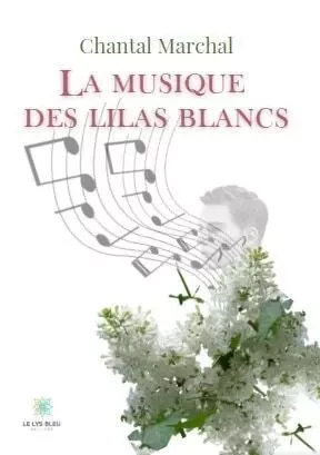 La musique des lilas blancs - Chantal Marchal - LE LYS BLEU