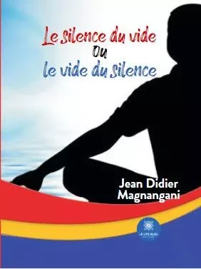 Le silence du vide ou le vide du silence - Jean Didier Magnangani - LE LYS BLEU