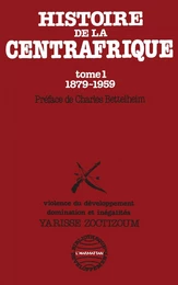 Histoire de la Centrafrique Tome - 1 : 1879-1959