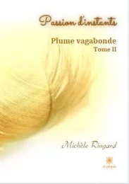 Passion d'instants - Plume vagabonde - Tome II