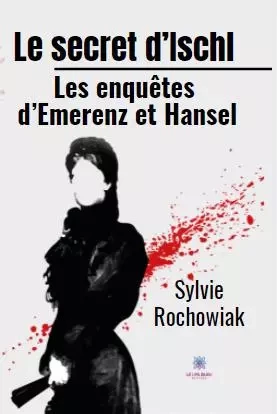 Le secret d’Ischl - Les enquêtes d’Emerenz et Hansel - Sylvie Rochowiak - LE LYS BLEU