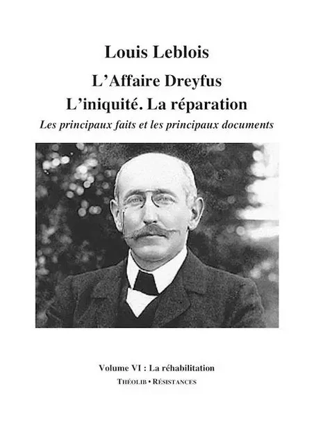 L'Affaire Dreyfus. L'iniquité. La réparation. Les principaux faits et documents (volume 6) - LEBLOIS LOUIS - THEOLIB