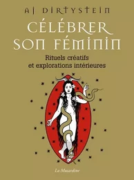 Célébrer son féminin - Rituels créatifs et explorations intérieures