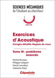 Exercices d'Acoustique. Tome 3 : problèmes avancés.