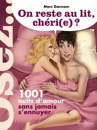 On reste au lit, chéri(e) ? - 1001 nuits d'amour sans jamais s'ennuyer