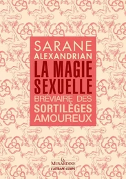 La Magie sexuelle - Bréviaire des sortilèges amoureux