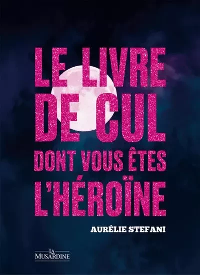 Le livre de cul dont vous êtes l'héroïne - Pleine Lune - Aurélie Stefani - Groupe CB