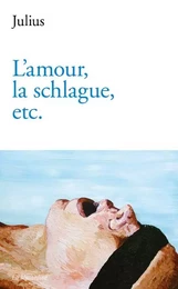 L'amour, la schlague, etc.