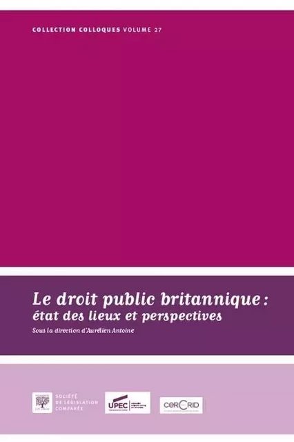 Le droit public britannique, état des lieux et perspectives actes du colloque du 14 novembre 2014, [Saint-Étienne] -  Antoine a. - LEGIS COMPAREE