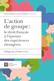 L'ACTION DE GROUPE : LE DROIT FRANÇAIS À L'ÉPREUVE DES EXPÉRIENCES ÉTRANGÈRES