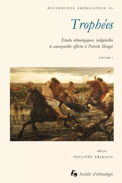 TROPHEES - TOME 1. ETUDES ETHNOLOGIQUES, INDIGENISTES ET AMAZONISTES -  ERIKSON PHILIPPE - PSE