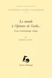 Le monde à l'épreuve de l'asile - essai d'anthropologie critique