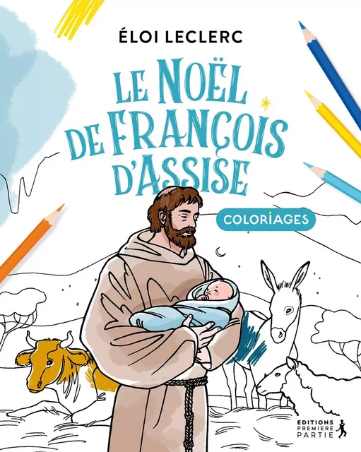 Le Noël de François d'Assise (coloriage) - Eloi Leclerc - PREMIERE PARTIE