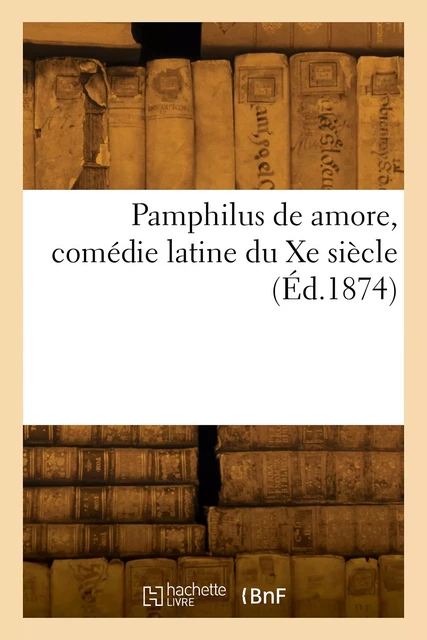 Pamphilus de amore, comédie latine du Xe siècle - Adolphe Baudouin - HACHETTE BNF