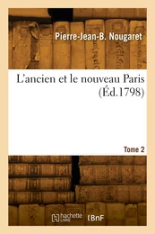 L'ancien et le nouveau Paris. Tome 2