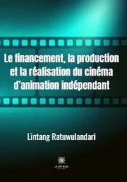 Le financement, la production et la réalisation du cinéma d’animation indépendant