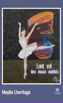 Lent vol des maux oubliés - Meylie Lheritage - LE LYS BLEU