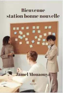 Bienvenue station bonne nouvelle - Jamel Mouaouya - LE LYS BLEU