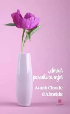 Amour, paradis ou enfer - Amah Claude d Almeida - LE LYS BLEU