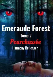 Emeraude Forest Tome 2 - Pourchassée