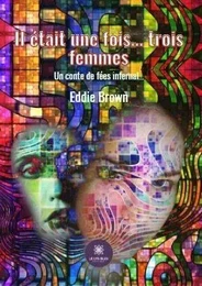 Il était une fois… trois femmes - Un conte de fées infernal…