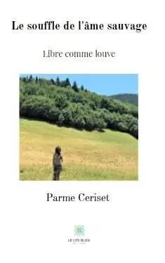 Le souffle de l'âme sauvage : Libre comme louve - Parme Ceriset - LE LYS BLEU