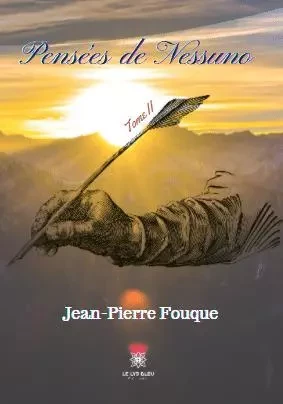 Pensées de Nessuno - Tome II - Jean-Pierre Fouque - LE LYS BLEU