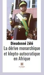 La dérive monarchique et klepto-autocratique en Afrique