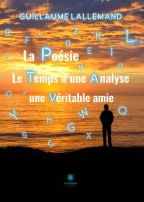 La poésie le temps d’une analyse une véritable amie - Guillaume Lallemand - LE LYS BLEU