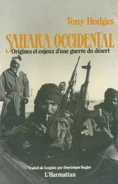 Sahara Occidental - Origines et enjeux d'une guerre du désert