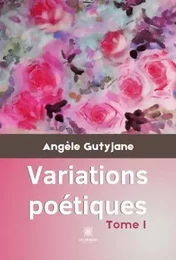 Variations poétiques - Tome I