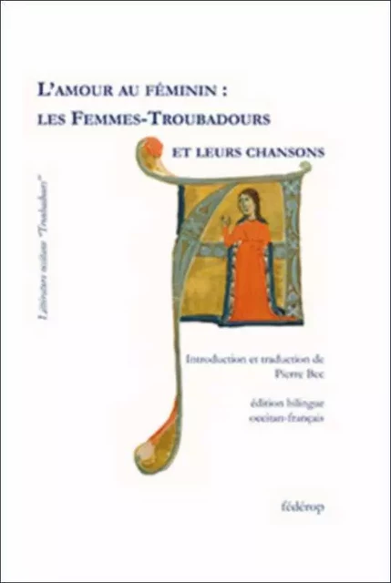 L' AMOUR AU FEMININ : LES FEMMES-TROUBADOURS - BEC PIERRE - FEDEROP