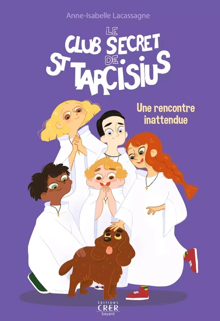 Le club secret de St Tarcisius - Vol  2 - Une rencontre inattendue - Anne-Isabelle Lacassagne - CRER BAYARD