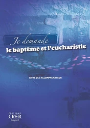 Je demande le baptême et l'eucharistie - Livre accompagnateur