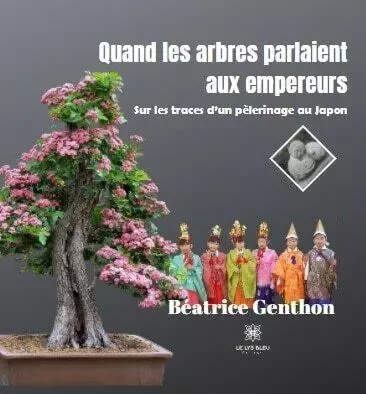 Quand les arbres parlaient aux empereurs - Beatrice Genthon - LE LYS BLEU