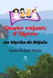 Quatre enfants d’Algérie ou Myrka de Béjaïa