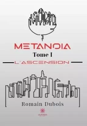 Metanoïa Tome I L’ascension - Romain Dubois - LE LYS BLEU