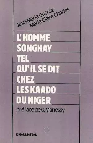 L'homme Songhay tel qu'il se dit chez les Kaado du Niger -  - Editions L'Harmattan