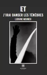 Et j’irai danser les ténèbres