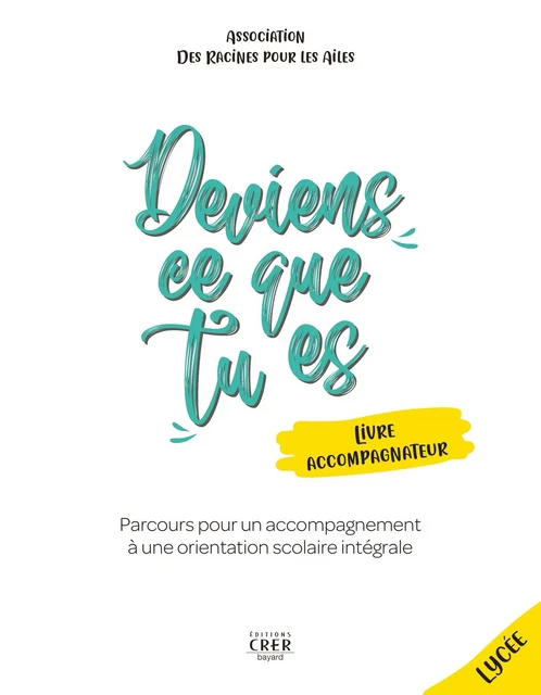 Deviens ce que tu es - Livre de l'accompagnateur -  L'ASSOCIATION DES RACINES POUR LES AILES - CRER BAYARD