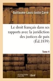 Le droit français dans ses rapports avec la juridiction des justices de paix Tome 4