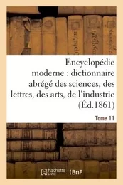 Encyclopédie moderne, dictionnaire abrégé des sciences, des lettres, des arts de l'industrie Tome 11