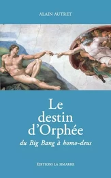 Le destin d'Orphée du Big Bang à homo-deus