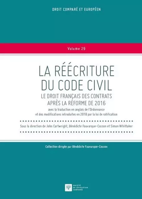 LA REECRITURE DU CODE CIVIL.LE DROIT FRANCAIS DES CONTRATS APRES REFORME 2016 - John Cartwright, Bénédicte Fauvarque-Cosson, Simon Whittaker - LEGIS COMPAREE