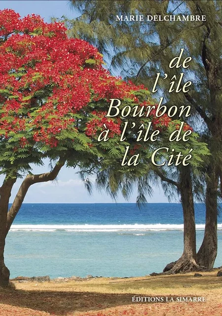 DE L'ÎLE BOURBON À L'ÎLE DE LA CITÉ - Marie DELCHAMBRE - SIMARRE