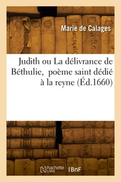 Judith ou La délivrance de Béthulie, poème saint dédié à la reyne