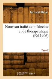 Nouveau traité de médecine et de thérapeutique. Tome X